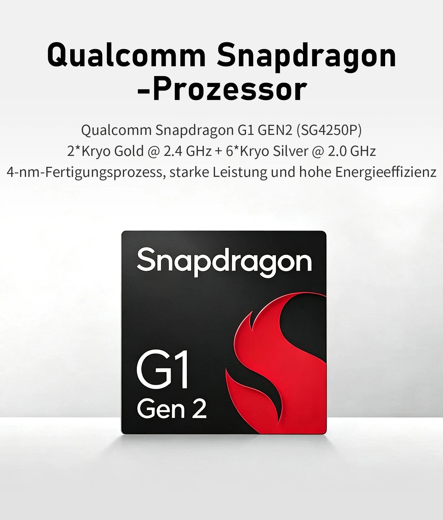 Qualcomm Snapdragon G1 Gen 2 (SG4250P): 2*Kryo Gold @ 2.4 GHz + 6*Kryo Silver @ 2.0 GHz, 4-nm-Prozess